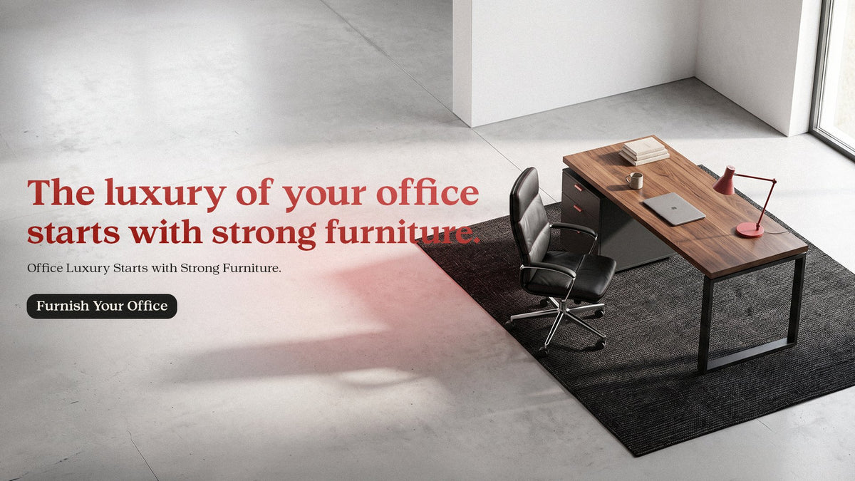 The luxury of your office starts with strong furniture.